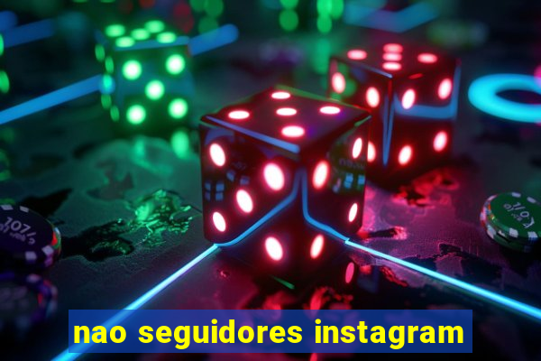 nao seguidores instagram